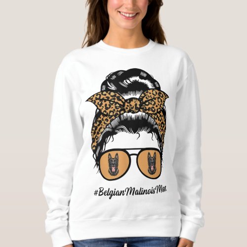 Belgian Malinois Dog Mom Messy Hair Bun Leopard Do Sweatshirt