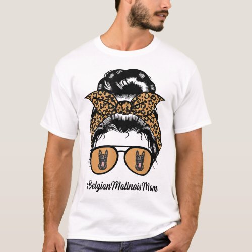 Belgian Malinois Dog Mom Messy Hair Bun Leopard Do T_Shirt