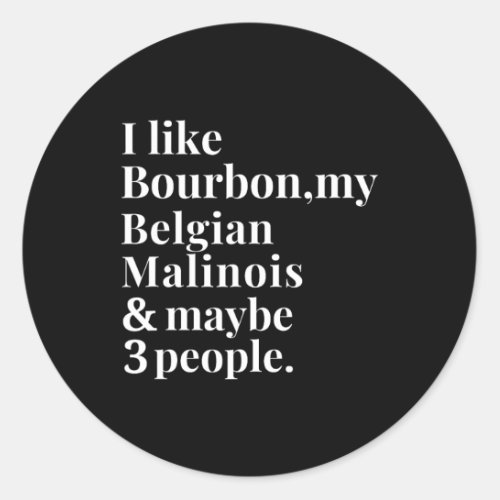 Belgian Malinois Funny Owner Bourbon Whiskey Lover Classic Round Sticker