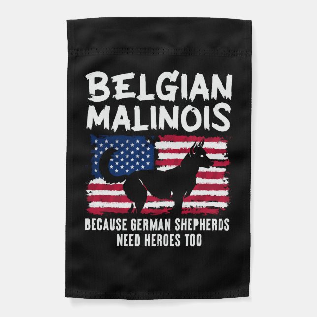 Belgian Malinois German Shepherd Need Heroes Too Garden Flag (Front)