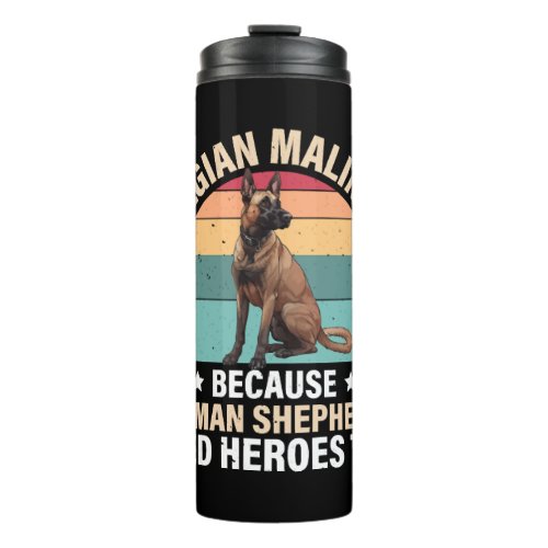 BELGIAN MALINOIS GERMAN SHEPHERDS NEED HEROS TOO THERMAL TUMBLER