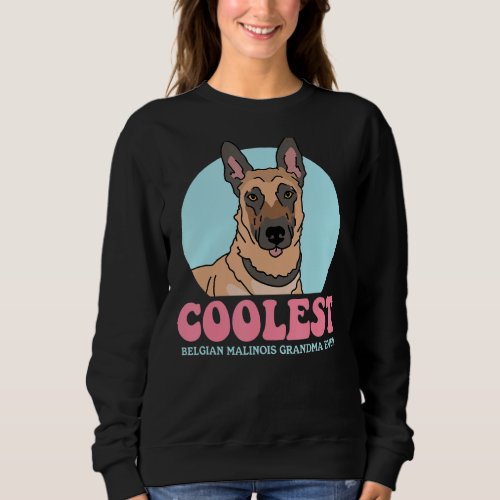 Belgian Malinois Grandma Dog Owner Malinois Sweatshirt