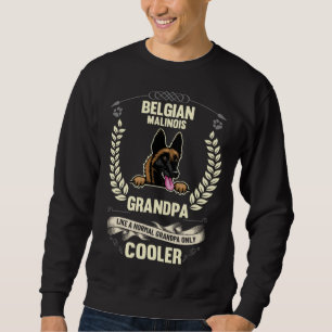 Belgian Malinois Grandpa Like A Normal Grandpa Onl Sweatshirt
