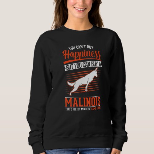 Belgian Malinois Happiness Malinois   Sweatshirt