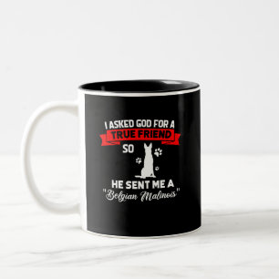 Belgian Malinois I Asked God For A True Friend Two-Tone Coffee Mug