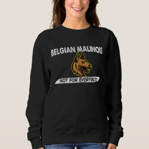 Belgian Malinois Not For Everybody Dog  Costume Sweatshirt
