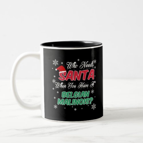 Belgian Malinois Who Needs Santa _ Christmas Two_Tone Coffee Mug