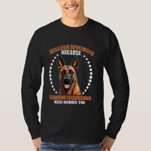 BELGIAN SHEPERD BECAUSE GERMAN SHEPHERDS NEED HERO T-Shirt
