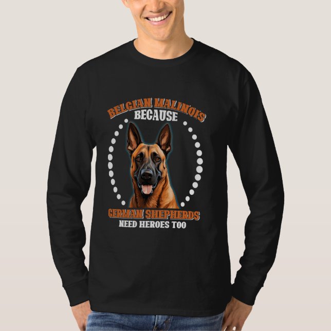 BELGIAN SHEPERD BECAUSE GERMAN SHEPHERDS NEED HERO T-Shirt (Front)