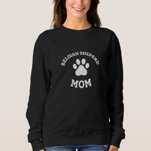Belgian Sheperd Mom Belgian Shepherd Dog  Malinois Sweatshirt
