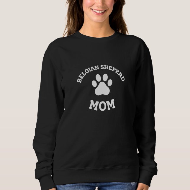 Belgian Sheperd Mom Belgian Shepherd Dog  Malinois Sweatshirt (Front)