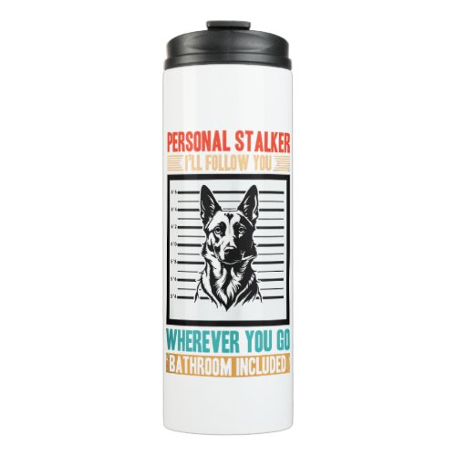 Belgian Shepherd Dog Personal Stalker Funny Belgia Thermal Tumbler