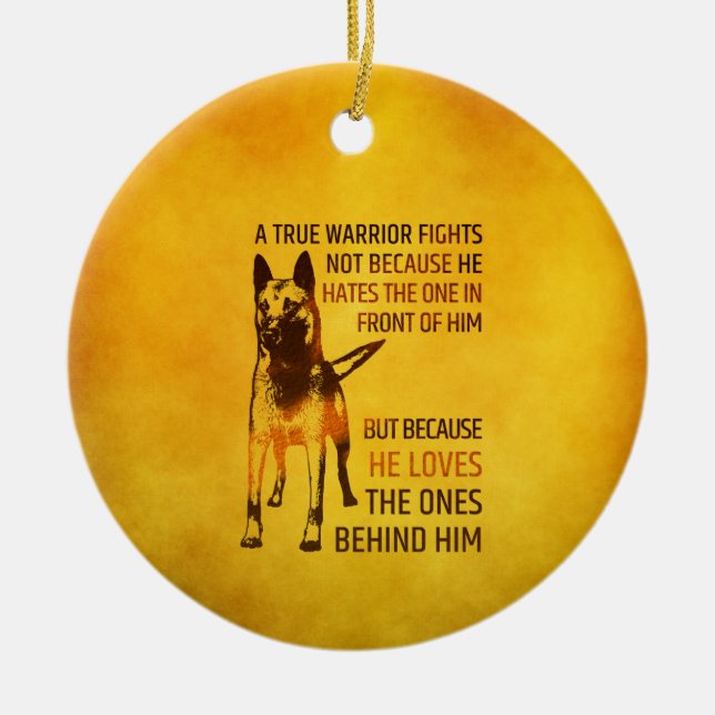 Belgian shepherd - Malinois  - true warrior Ceramic Ornament (Front)