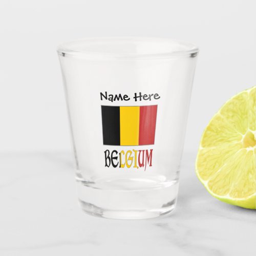 Belgium and Belgian Flag with Your Name Shot Glass