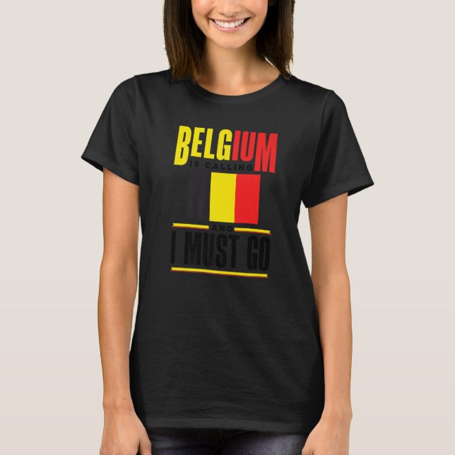 Belgium Belgian Belgium Flag Belgium Is Calling T-Shirt (Front)