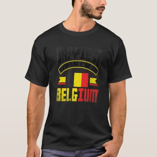 Belgium Belgian Belgium Flag Happiest When Im In B T_Shirt