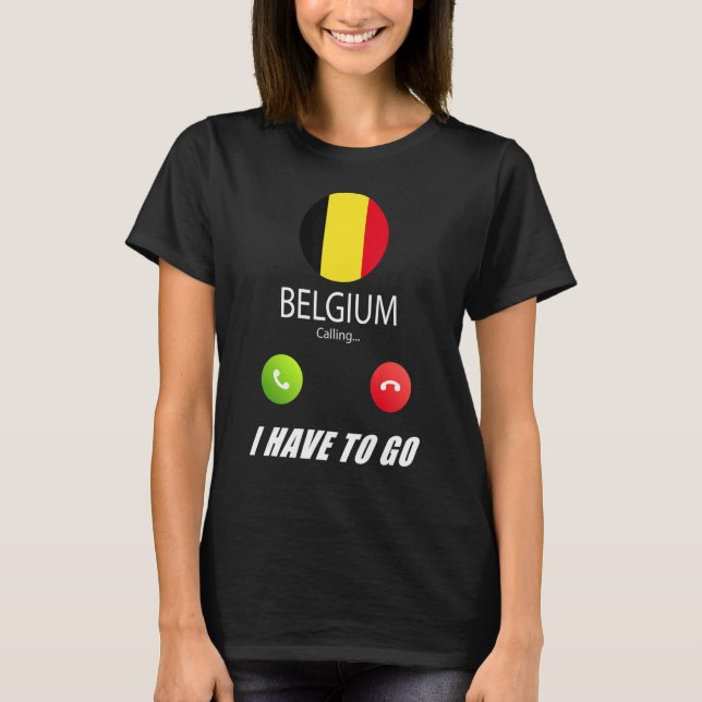 Belgium Flag Souvenir Belgium Is Calling Is Callin T-Shirt (Front)