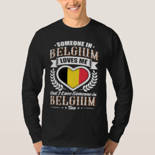 Belgium Heart Flag Someone in Belgium Loves Me T-Shirt