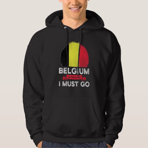 Belgium Is Calling I Must Go Belgian Heritage Root Hoodie