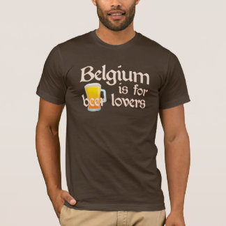 Belgium is for Beer Lovers T-Shirt