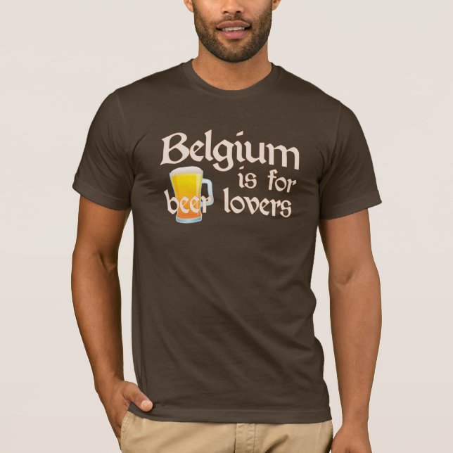Belgium is for Beer Lovers T-Shirt (Front)