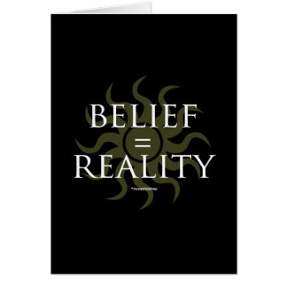 Belief = Reality