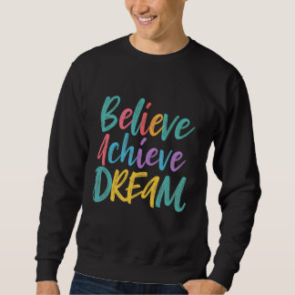Believe Achieve Dream Sweatshirt