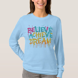 Believe Achieve  Dream T-Shirt