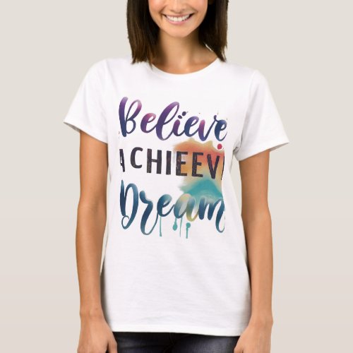 Believe Achieve Dreams Tshirt 