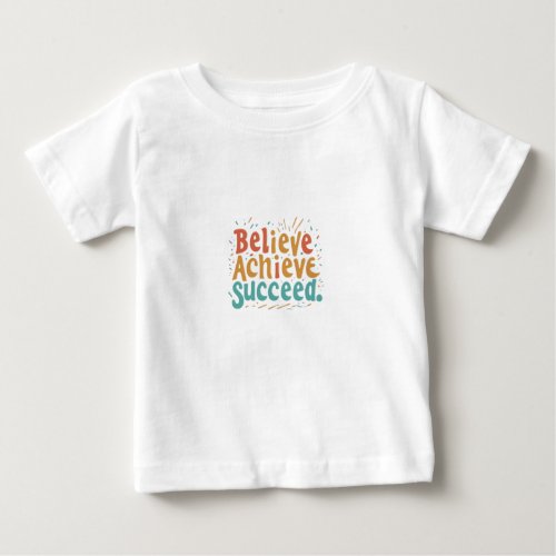 Believe Achieve Succeed A Motivational Design Baby T_Shirt