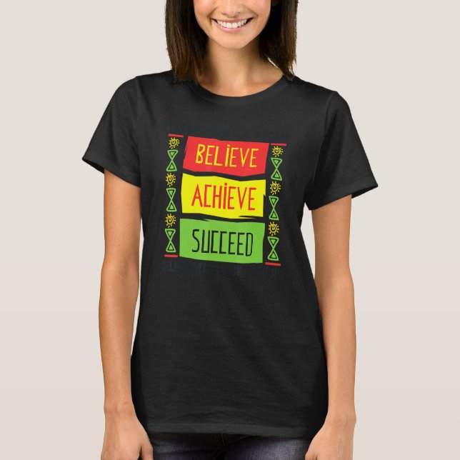 Believe Achieve Succeed Black History Month Motiva T-Shirt (Front)