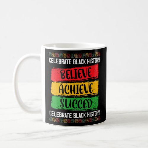 Believe Achieve Succeed Black History Month Proud  Coffee Mug