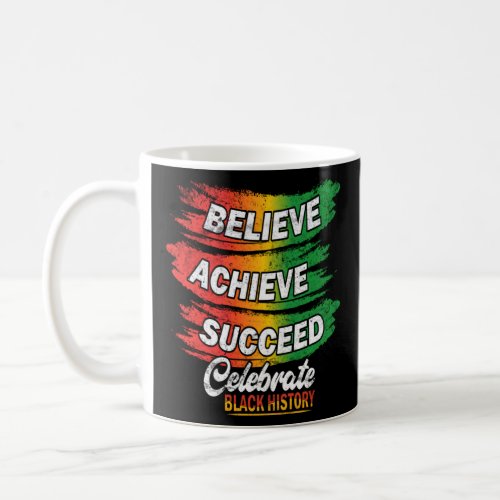 Believe Achieve Succeed Black History Month Proud  Coffee Mug