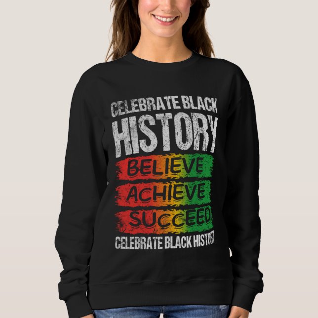 Believe Achieve Succeed Black History Month Proud  Sweatshirt (Front)