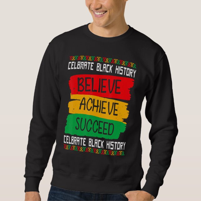 Believe Achieve Succeed Black History Month Proud  Sweatshirt (Front)