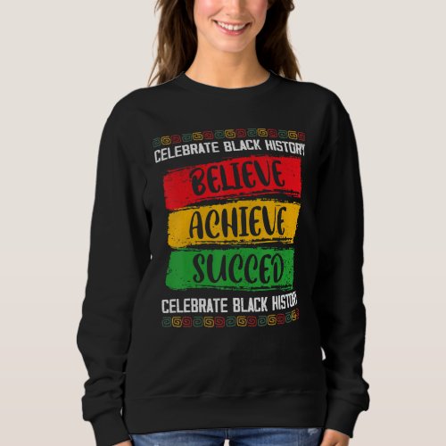 Believe Achieve Succeed Black History Month Proud  Sweatshirt