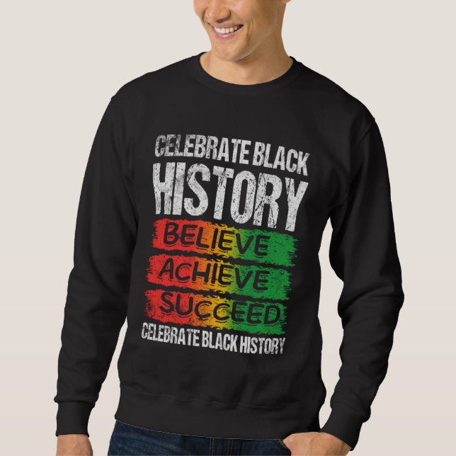 Believe Achieve Succeed Black History Month Proud  Sweatshirt (Front)