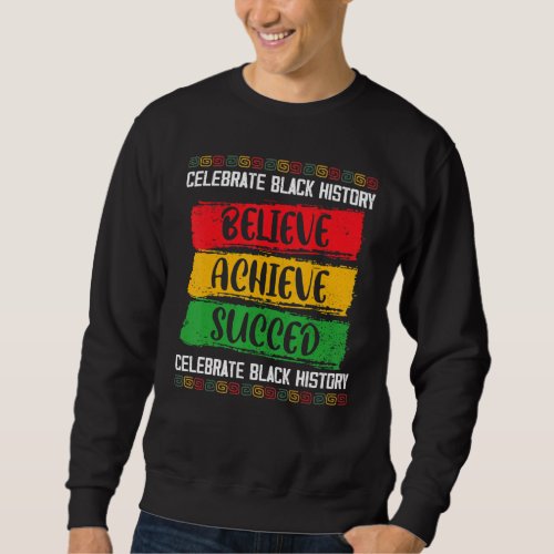 Believe Achieve Succeed Black History Month Proud  Sweatshirt