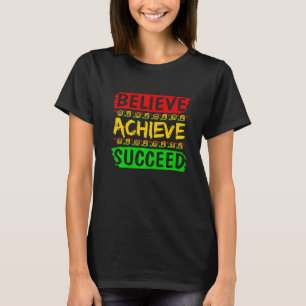 Believe Achieve Succeed Black History   Political  T-Shirt