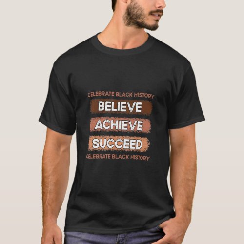 Believe Achieve Succeed Celebrate Black History Po T_Shirt