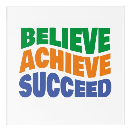 Believe Achieve Succeed Motivational Goal Setting Acrylic Print
