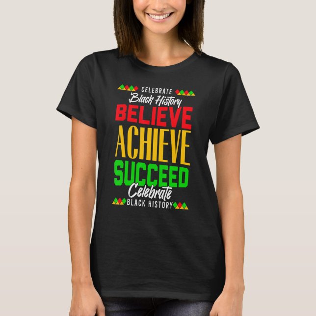 Believe Achieve Succeed Proud African Black Histor T-Shirt (Front)