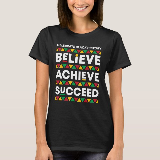 Believe Achieve Succeed Proud African Black Histor T-Shirt (Front)