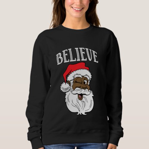 Believe African American Santa Claus Family Christ Sweatshirt