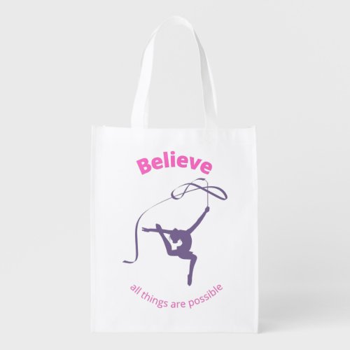 Believe All Things Are Possible Rhythmic Gymnastic Grocery Bag