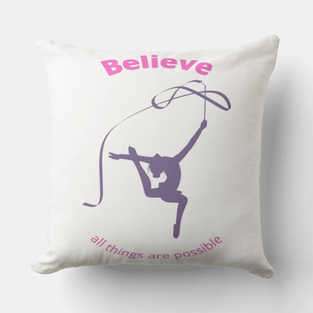 Believe All Things Are Possible Rhythmic Gymnastic Throw Pillow (Front)