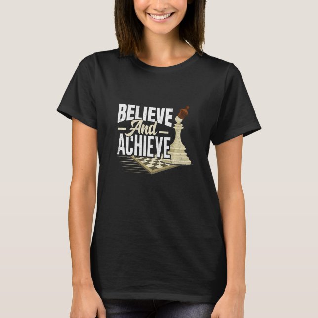 Believe And Achieve Chess Checkmate Pawn King Gamb T-Shirt (Front)