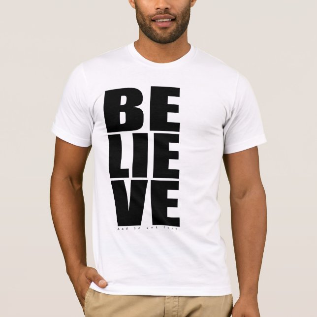 Believe! And be set free! That's the Good News! T-Shirt (Front)
