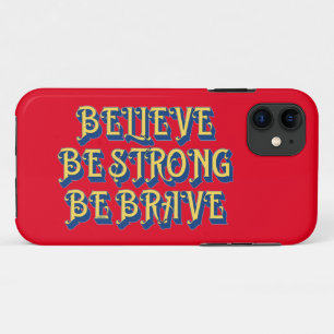 BELIEVE, BE STRONG, BE BRAVE inspirational         iPhone 11 Case