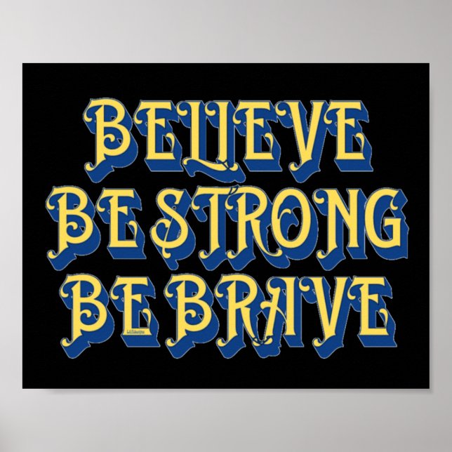 BELIEVE, BE STRONG, BE BRAVE inspirational         Poster (Front)